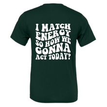 Load image into Gallery viewer, &quot;Match Energy&quot; Tee
