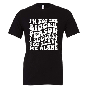 "Bigger Person" Tee