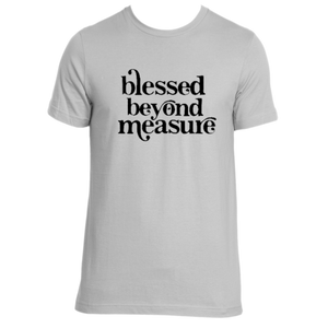 "Blessed, Beyond, Measure" Tee