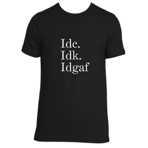"Idc, Idk, Idgaf" Tee